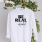 Be real Crewneck